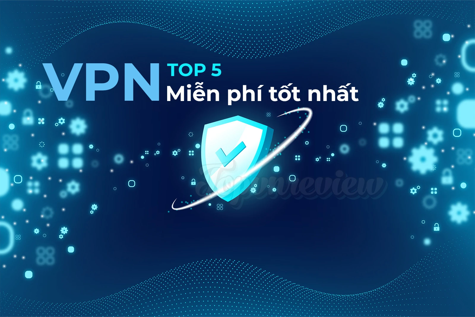 Top 5 VPN miễn phí tốt nhất