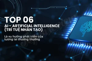 top-06-ai-tri-tue-nhan-tao-khong-the-bo-qua-la-xu-huong-phat-trien-cua-tuong-lai