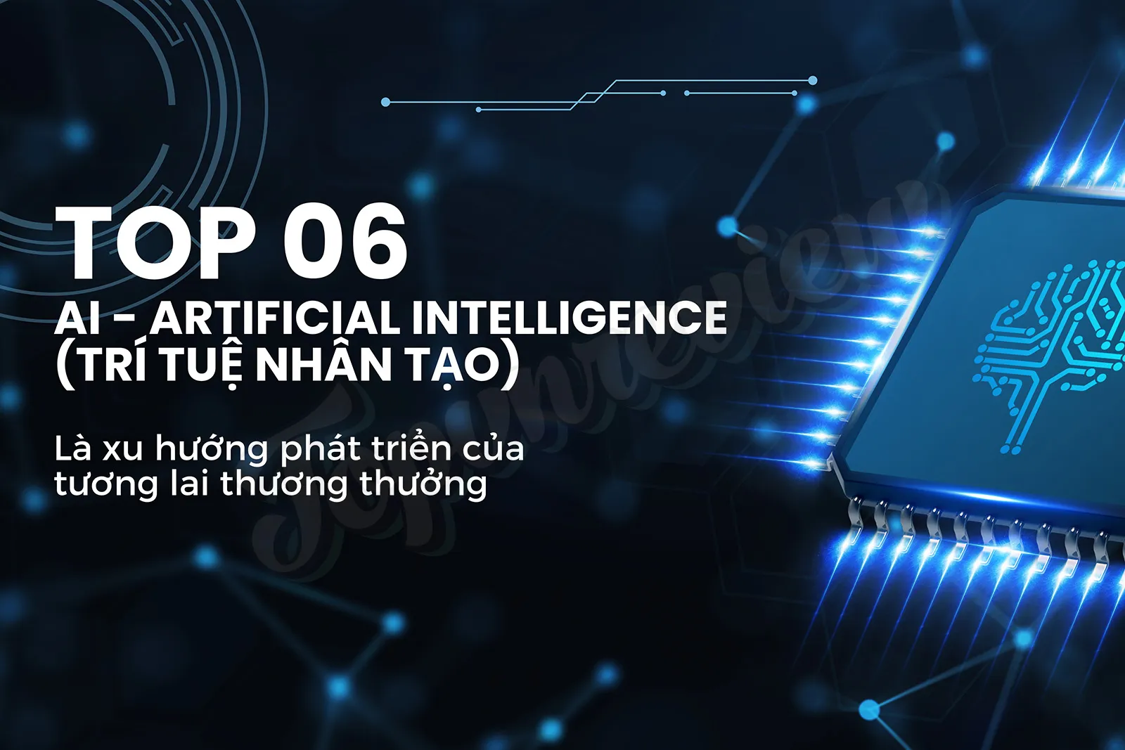 top-06-ai-tri-tue-nhan-tao-khong-the-bo-qua-la-xu-huong-phat-trien-cua-tuong-lai